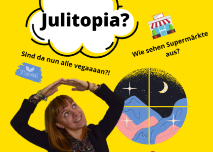 Zeit für Utopien – Willkommen in meiner Welt namens Julitopia