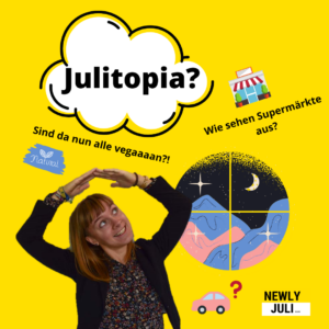 Zeit für Utopien – Willkommen in meiner Welt namens Julitopia